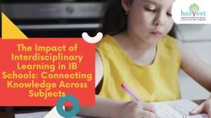Interdisciplinary learning in IB Best IB schools in Sarjapur Bangalore IB curriculum schools in Bangalore International schools near Sarjapur Road Holistic education in Bangalore